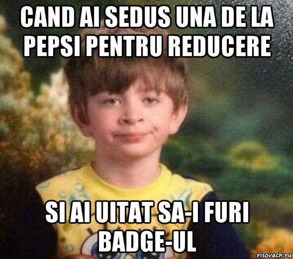 cand ai sedus una de la pepsi pentru reducere si ai uitat sa-i furi badge-ul, Мем Недовольный пацан