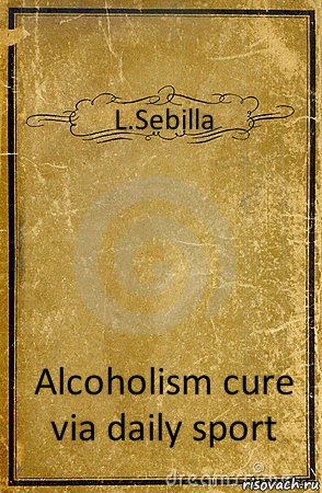 L.Sebilla Alcoholism cure via daily sport, Комикс обложка книги