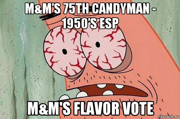 m&m’s 75th candyman - 1950’s esp m&m's flavor vote, Мем  Патрик в ужасе