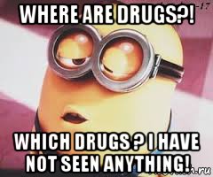 where are drugs?! which drugs ? i have not seen anything!