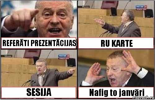 REFERĀTI PREZENTĀCIJAS RU KARTE SESIJA Nafig to janvāri