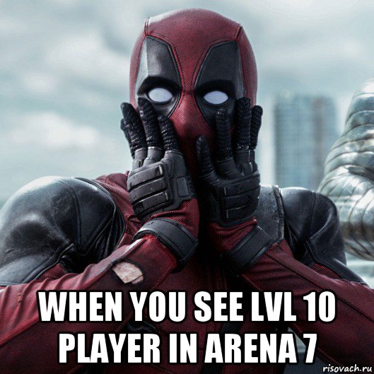  when you see lvl 10 player in arena 7, Мем     Дэдпул