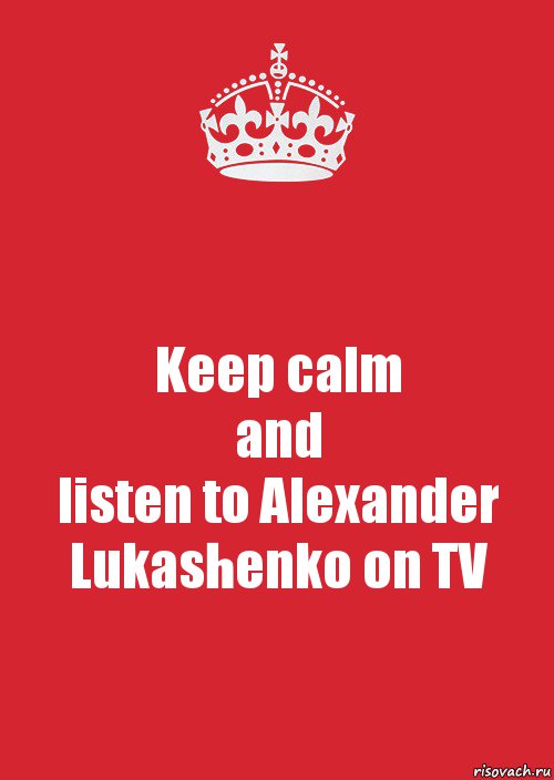 Keep calm
and
listen to Alexander Lukashenko on TV, Комикс Keep Calm 3