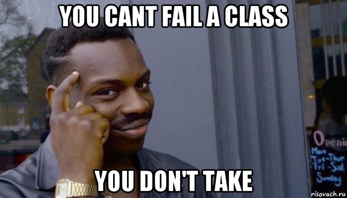 you cant fail a class you don't take, Мем Не делай не будет