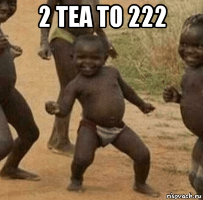 2 tea to 222 