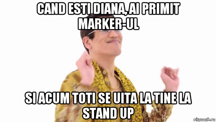 cand esti diana, ai primit marker-ul si acum toti se uita la tine la stand up, Мем    PenApple