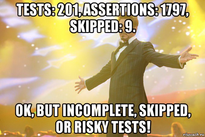 tests: 201, assertions: 1797, skipped: 9. ok, but incomplete, skipped, or risky tests!, Мем Тони Старк (Роберт Дауни младший)