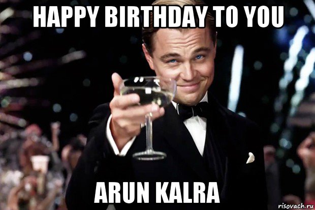 happy birthday to you arun kalra, Мем Великий Гэтсби (бокал за тех)