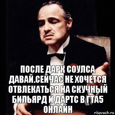 после дарк соулса давай.Сейчас не хочется отвлекаться на скучный бильярд и дартс в гта5 онлайн, Комикс Дон Вито Корлеоне 1