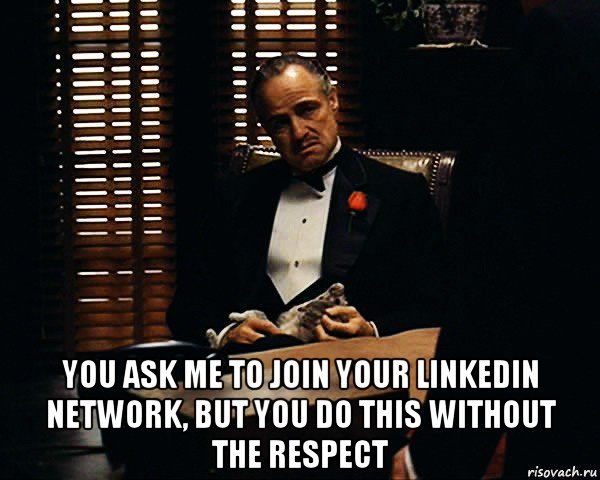  you ask me to join your linkedin network, but you do this without the respect, Мем Дон Вито Корлеоне