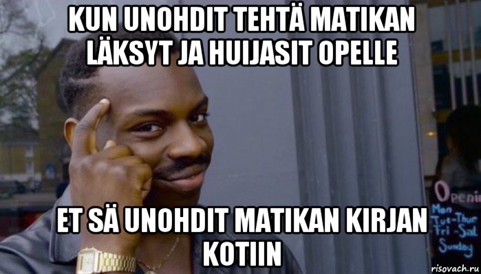 kun unohdit tehtä matikan läksyt ja huijasit opelle et sä unohdit matikan kirjan kotiin, Мем Не делай не будет