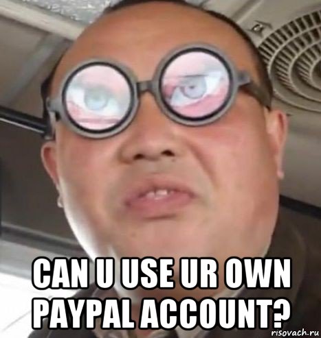  can u use ur own paypal account?, Мем Очки ннада А чётки ннада