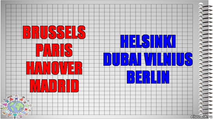 Brussels Paris Hanover Madrid Helsinki Dubai Vilnius Berlin