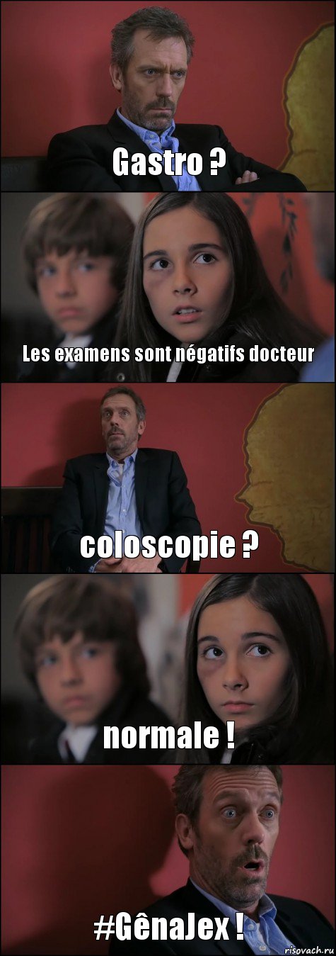 Gastro ? Les examens sont négatifs docteur coloscopie ? normale ! #GênaJex !, Комикс Доктор Хаус