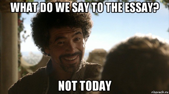 what do we say to the essay? not today, Мем  Не сегодня