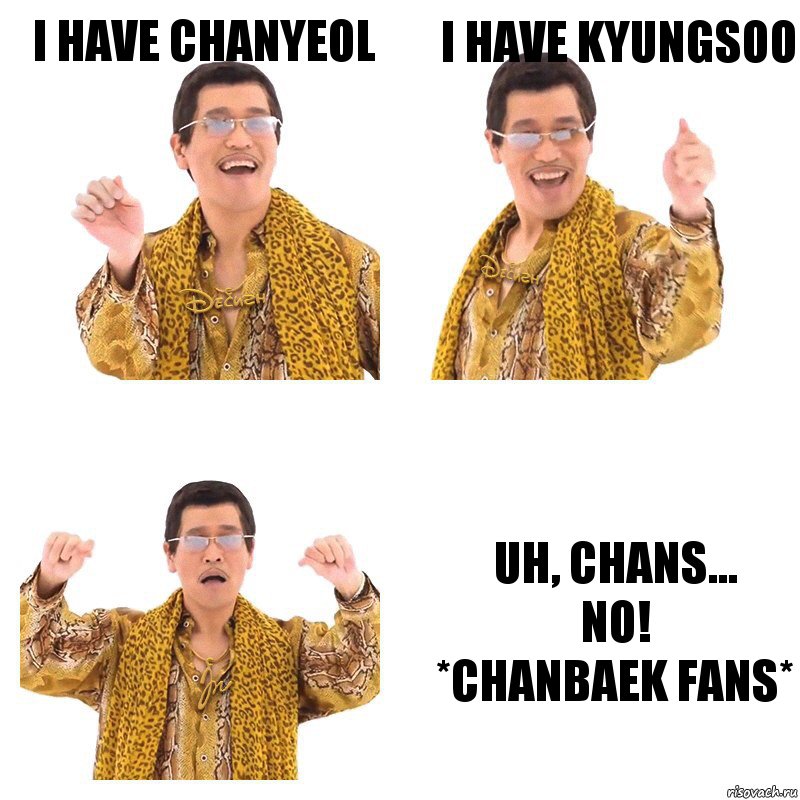 I have Chanyeol I have Kyungsoo Uh, Chans...
NO!
*Chanbaek fans*, Комикс  Ppap penpineapple