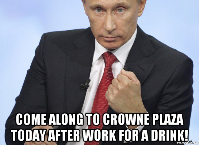  come along to crowne plaza today after work for a drink!, Мем Путин показывает кулак