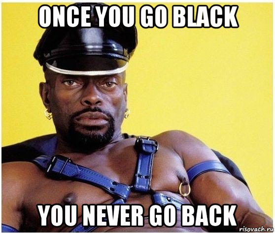 once you go black you never go back, Мем Черный властелин