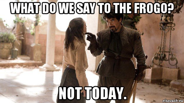 what do we say to the frogo? not today., Мем  Сирио Форель не сегодня