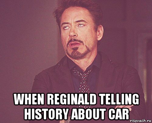  when reginald telling history about car, Мем твое выражение лица