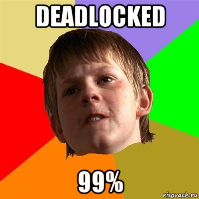 deadlocked 99%