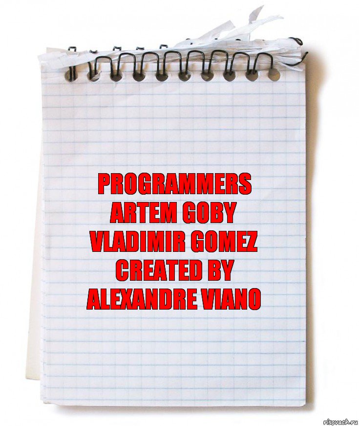 Programmers
Artem Goby
Vladimir Gomez
Created by
Alexandre Viano