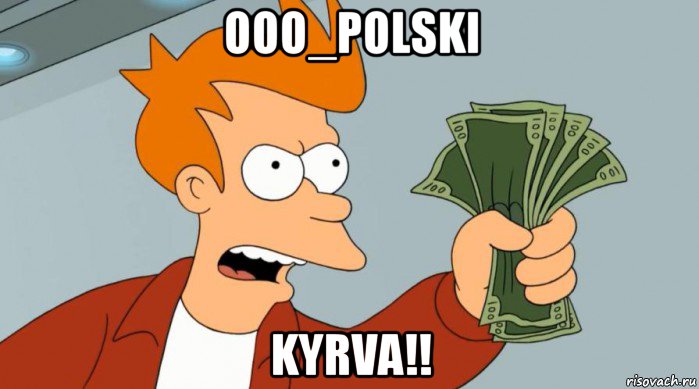 ooo_polski kyrva!!, Мем Заткнись и возьми мои деньги