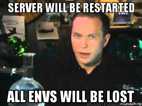 server will be restarted all envs will be lost, Мем Сергей Дружко