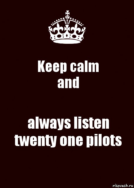 Keep calm
and always listen twenty one pilots, Комикс keep calm