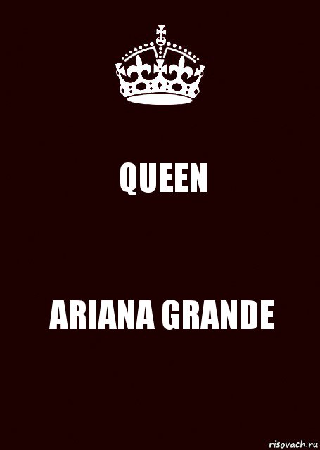 QUEEN ARIANA GRANDE