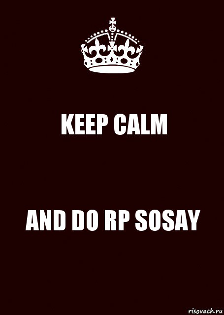 KEEP CALM AND DO RP SOSAY