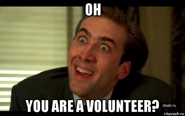 oh you are a volunteer?