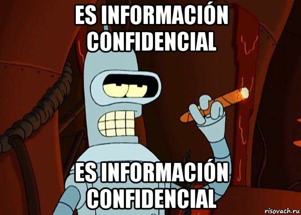 es información confidencial es información confidencial, Мем bender