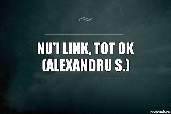 nu'i link, tot ok
(Alexandru S.), Комикс Игра Слов