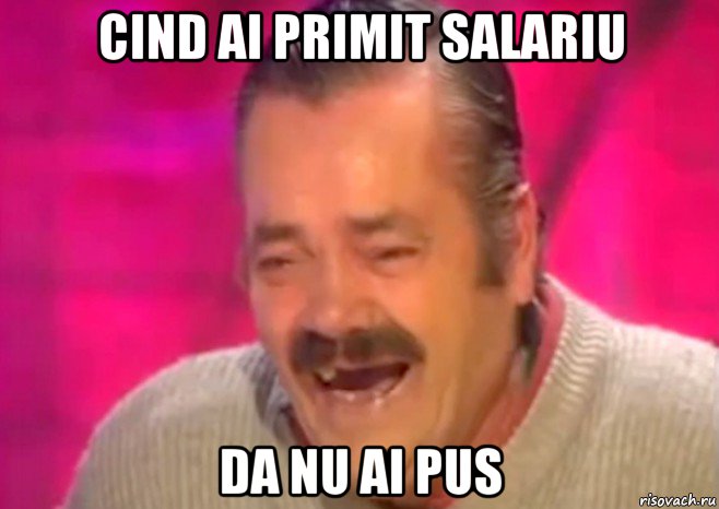 cind ai primit salariu da nu ai pus, Мем  Испанец