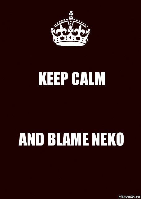 KEEP CALM AND BLAME NEKO, Комикс keep calm