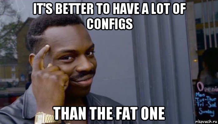 it's better to have a lot of configs than the fat one, Мем Не делай не будет