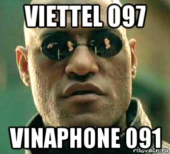viettel 097 vinaphone 091, Мем  а что если я скажу тебе