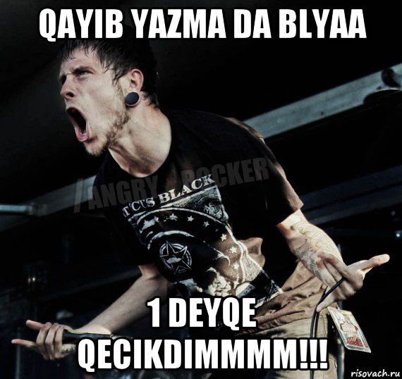 qayib yazma da blyaa 1 deyqe qecikdimmmm!!!