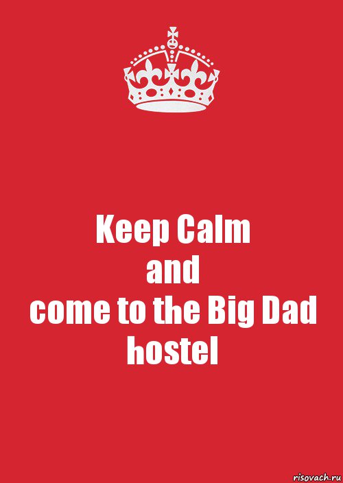 Keep Calm
and
come to the Big Dad hostel, Комикс Keep Calm 3