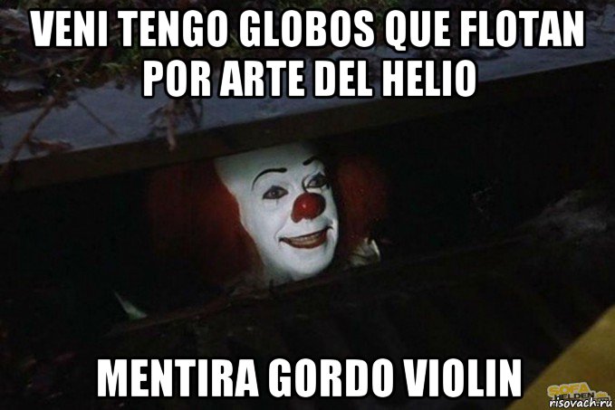 veni tengo globos que flotan por arte del helio mentira gordo violin, Мем  Пеннивайз