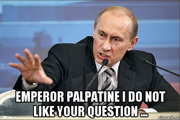  emperor palpatine i do not like your question ..., Мем Путин