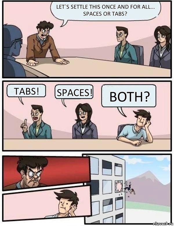 Let`s settle this once and for all...
spaces or tabs? Tabs! Spaces! Both?, Комикс Выкинул из окна на совещании