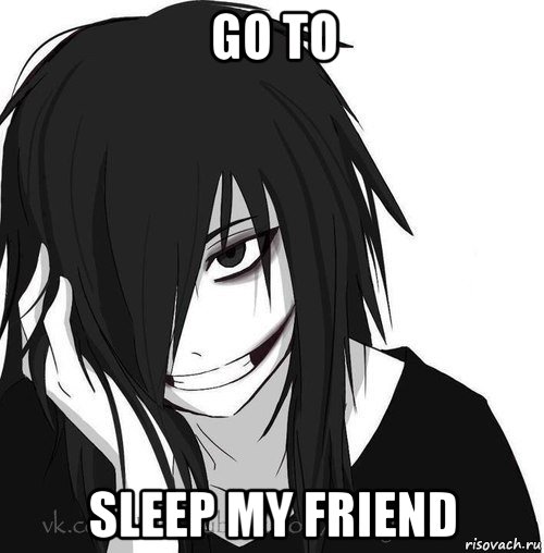 go to sleep my friend, Мем Jeff the killer