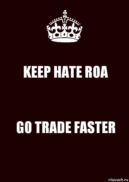 KEEP HATE ROA GO TRADE FASTER