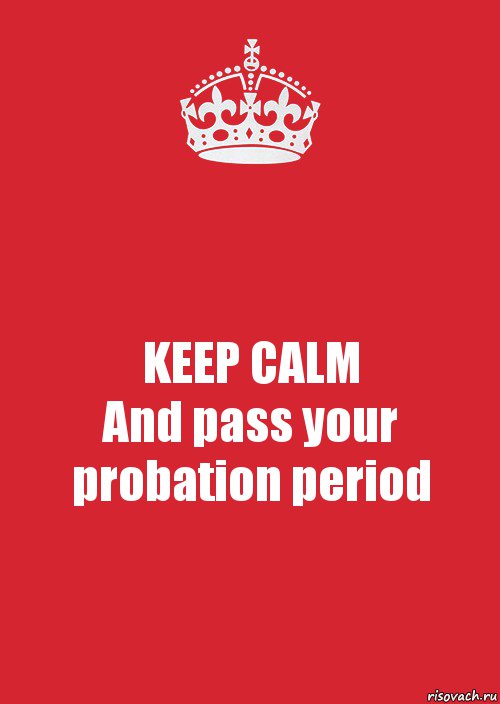 KEEP CALM
And pass your probation period, Комикс Keep Calm 3