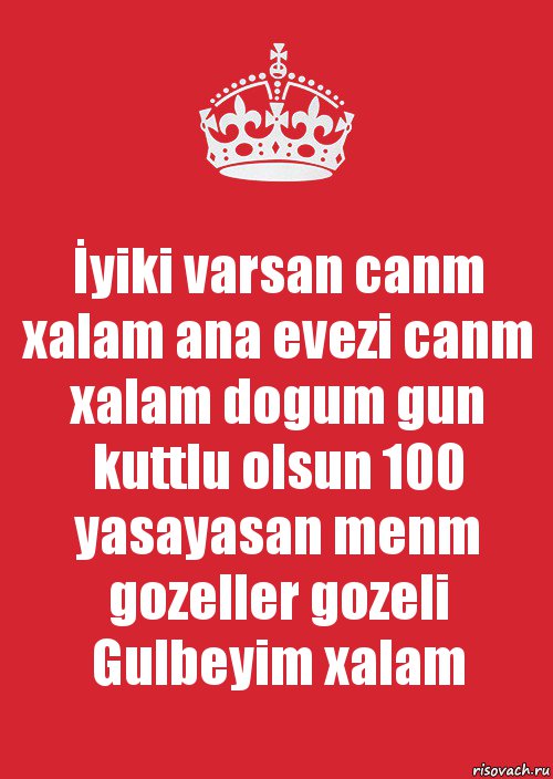 İyiki varsan canm xalam ana evezi canm xalam dogum gun kuttlu olsun 100 yasayasan menm gozeller gozeli Gulbeyim xalam, Комикс Keep Calm 3