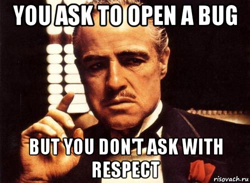 you ask to open a bug but you don't ask with respect, Мем крестный отец