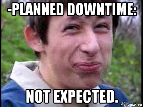 -planned downtime: not expected., Мем  Пиздун