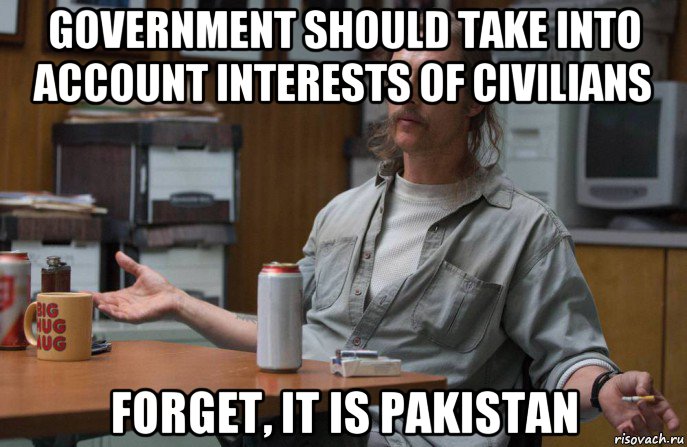 government should take into account interests of civilians forget, it is pakistan